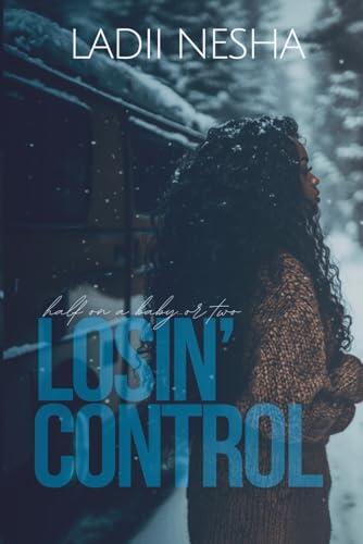 Losin Control: Half on a baby or two