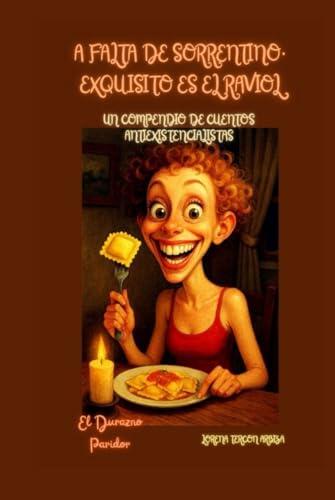 A Falta de Sorrentino, Exquisito es el Raviol: Un Compendio de Cuentos Antiexistencialistas (El durazno paridor)