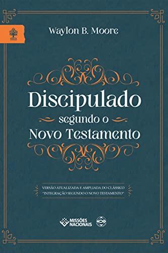 Discipulado Segundo o Novo Testamento: Como conservar, amadurecer e multiplicar convertidos (Igreja Multiplicadora)