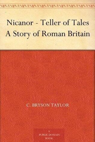 Nicanor - Teller of Tales A Story of Roman Britain