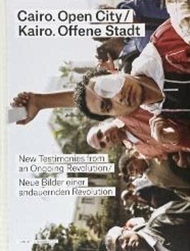 Cairo: Open City: New Testimonies From An Ongoing Revolution