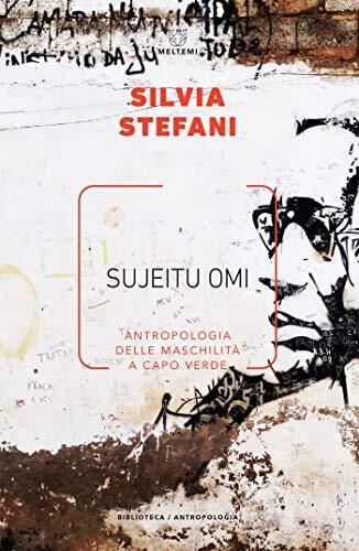 Sujeitu omi: Antropologia delle maschilità a Capo Verde