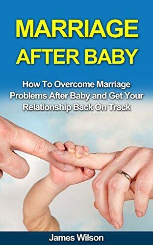 Marriage After Baby: How to Overcome Marriage Problems After Baby and Get Your Relationship Back on Track
