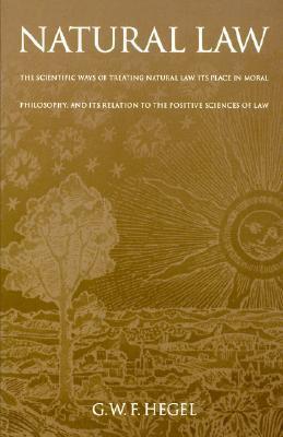 Natural Law: The Scientific Ways of Treating Natural Law, its Place in Moral Philosophy and its Relation to the Positive Sciences of Law
