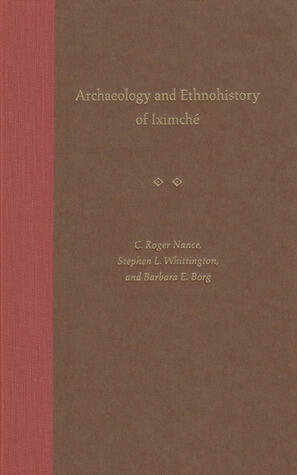Archaeology and Ethnohistory of Iximché
