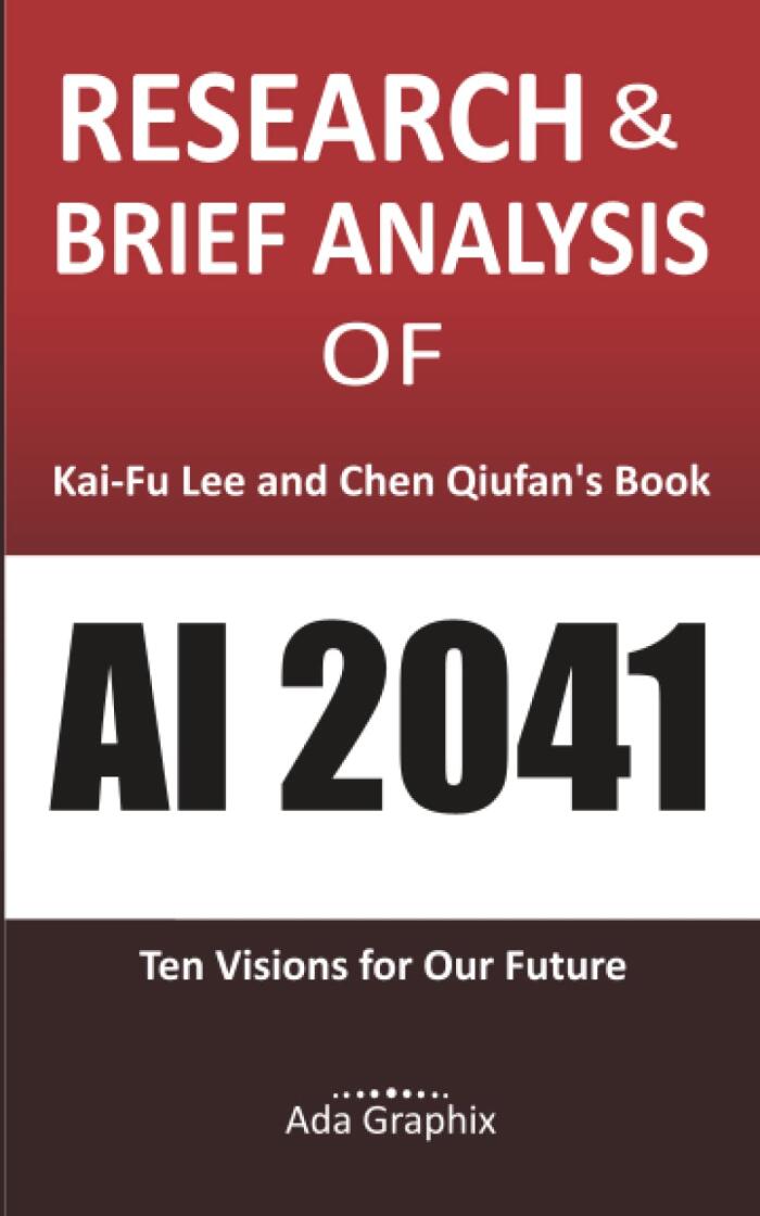 Research & Brief Analysis of Kai-Fu Lee and Chen Qiufan's Book: AI 2041: Ten Visions for Our Future