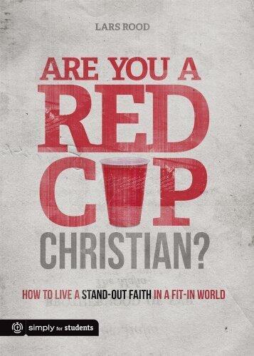 Are You a Red Cup Christian?: How to Live a Stand-out Faith in a Fit-in World by Lars Rood