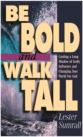 Be Bold and Walk Tall