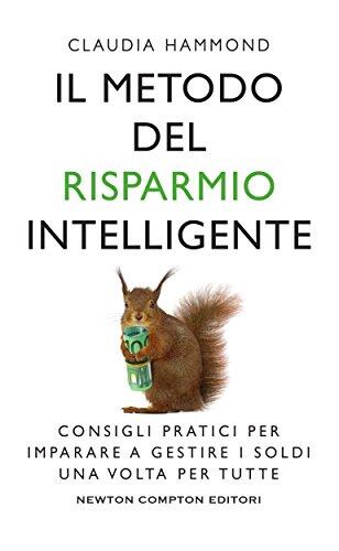 Il metodo del risparmio intelligente: Consigli pratici per imparare a gestire i soldi una volta per tutte