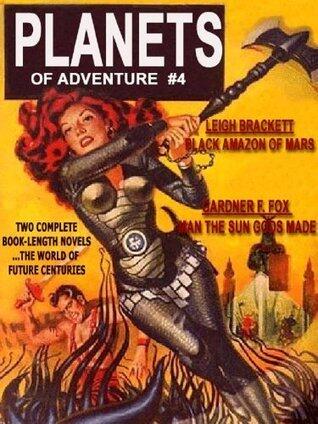 Planets of Adventure #5: The Man the Sun Gods Made / The Black Amazon of Mars