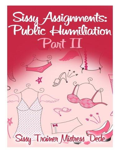 Sissy Assignments: Public Humiliation Part II