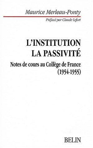 L'institution, la passivité. Notes de Cours au Collège de France, 1954-1955