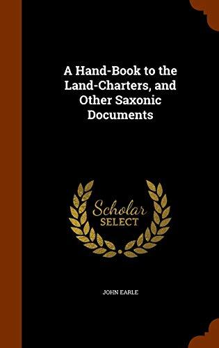 A Hand-Book to the Land-Charters, and Other Saxonic Documents