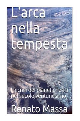L'arca nella tempesta: La crisi del pianeta Terra nel secolo ventunesimo (Saggi filosofia naturale)
