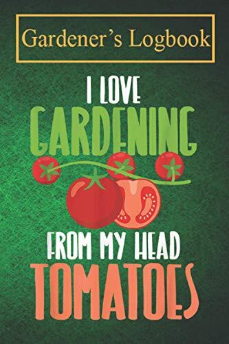 My Gardening Journal: Hilarious Tomato Plant Gardening Quote Gardening lover’s note and log book with over 100 pages