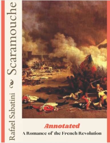 Scaramouche Annotated: A Romance of the French Revolution