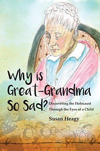 Why Is Great-Grandma So Sad?: Discovering the Holocaust Through the Eyes of a Child