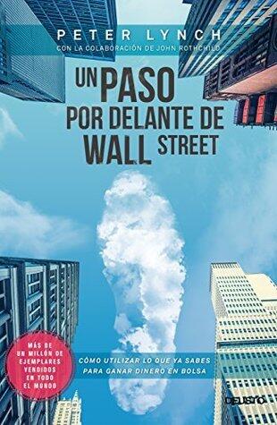 Un Paso por Delante de Wall Street: Cómo Utilizar lo que ya Sabes para Ganar Dinero en Bolsa