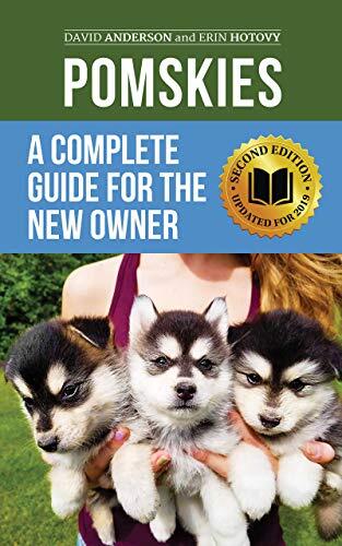 Pomskies: A Complete Guide for the New Owner: Training, Feeding, and Loving Your New Pomsky Dog