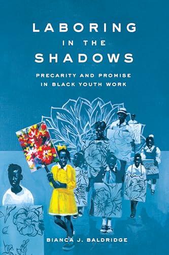 Laboring in the Shadows: Precarity and Promise in Black Youth Work