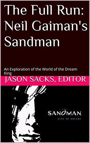 The Full Run: Neil Gaiman's Sandman: An Exploration of the World of the Dream King