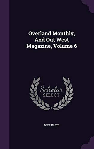 Overland Monthly, And Out West Magazine, Volume 6
