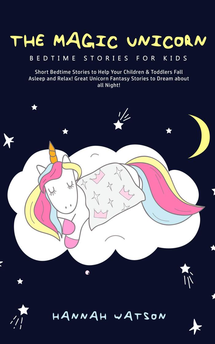 The Magic Unicorn (Bedtime Stories for Kids): Short Bedtime Stories to Help Your Children & Toddlers Fall Asleep and Relax! Great Unicorn Fantasy Stories to Dream About All Night!