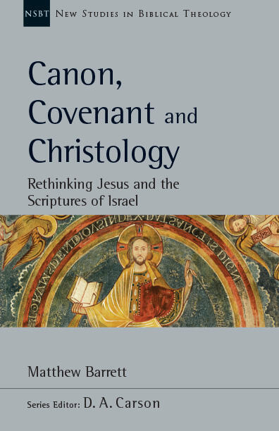 Canon, Covenant and Christology: Rethinking Jesus and the Scriptures of Israel