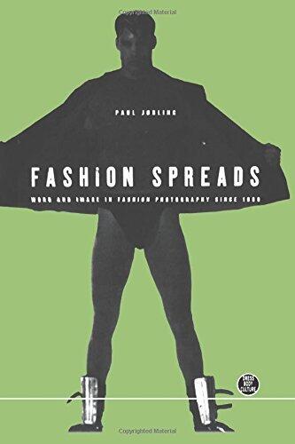 Fashion Spreads: Word and Image in Fashion Photography since 1980 (Dress, Body, Culture)