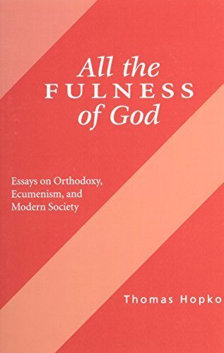 All the Fulness of God: Essays on Orthodoxy, Ecumenism and Modern Society