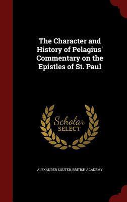 The Character and History of Pelagius' Commentary on the Epistles of St. Paul