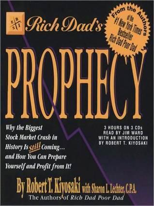 Rich Dad's Prophecy: Why the Biggest Stock Market Crash in History Is Still Coming...and How You Can Prepare Yourself and Profit from It!