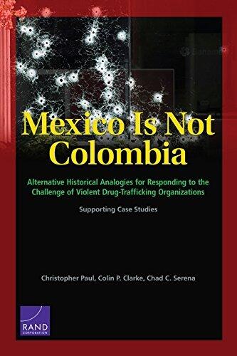 Mexico Is Not Colombia: Alternative Historical Analogies for Responding to the Challenge of Violent Drug-Trafficking Organizations, Supporting Case Studies