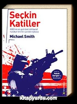 Seçkin Katiller: ABD'nin En Gizli Özel İstihbarat Harekat Timinin İçeriden Öyküsü