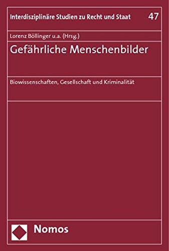 Gefahrliche Menschenbilder: Biowissenschaften, Gesellschaft Und Kriminalitat (Interdisziplinare Studien Zu Recht Und Staat)