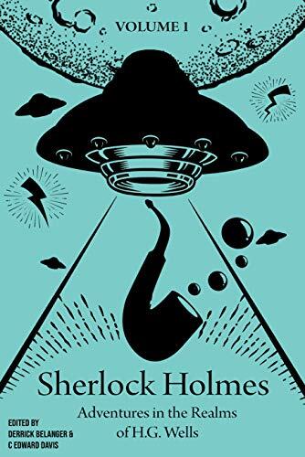 Sherlock Holmes: Adventures in the Realms of H.G. Wells: Volume 1