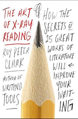The Art of X-Ray Reading (How the Secrets of 25 Great Works of Literature Will Improve Your Writing)