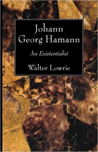 Johann Georg Hamann: An Existentialist