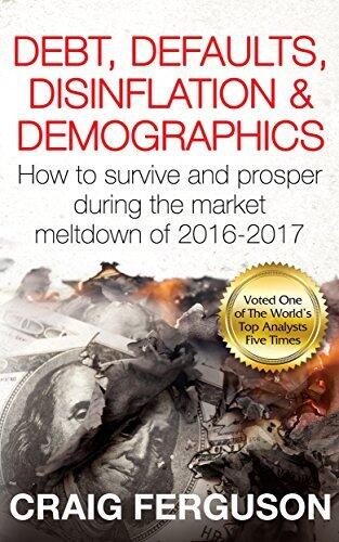 Debt, Defaults, Disinflation & Demographics: How to Survive and Prosper During the Market Meltdown of 2016-2017
