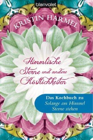 Himmlische Sterne und andere Köstlichkeiten: Das Kochbuch zu "Solange Am Himmel Sterne Stehen"
