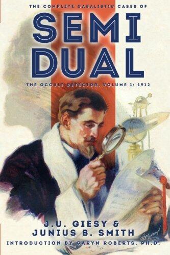 The Complete Cabalistic Cases of Semi-Dual: The Occult Detector (Volume 1, 1912)