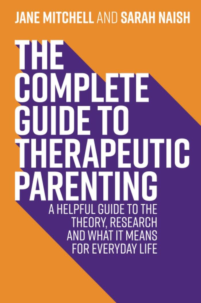 The Complete Guide to Therapeutic Parenting