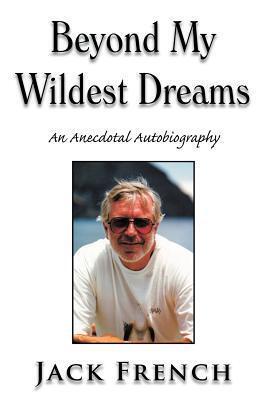 Beyond My Wildest Dreams: An Anecdotal Autobiography