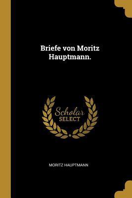 Briefe von Moritz Hauptmann.