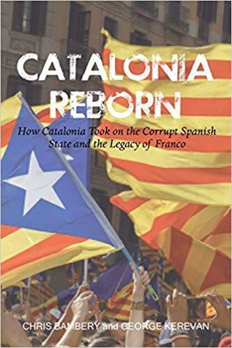 Catalonia Reborn: How Catalonia took on the corrupt Spanish state and the legacy of Franco