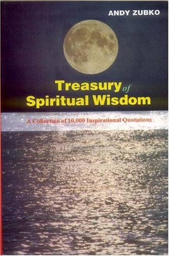 Treasury of Spiritual Wisdom: A Collection of 10, 000 Powerful Quotations for Transforming Your Life