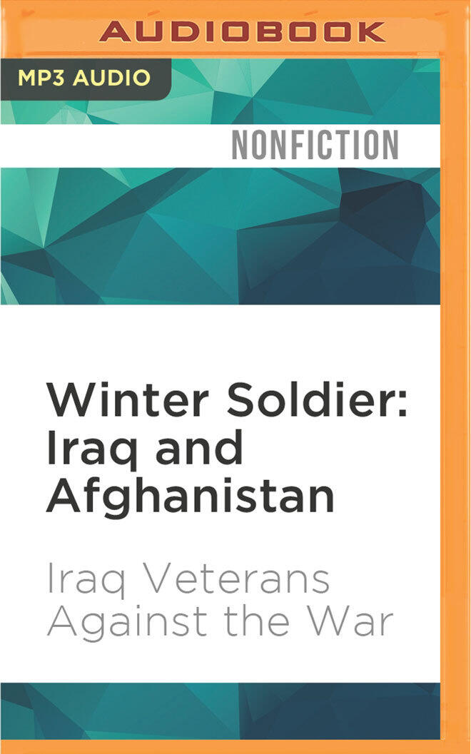 Winter Soldier: Iraq and Afghanistan: Eyewitness Accounts of the Occupations