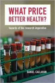 What Price Better Health?: Hazards of the Research Imperative (Volume 9)