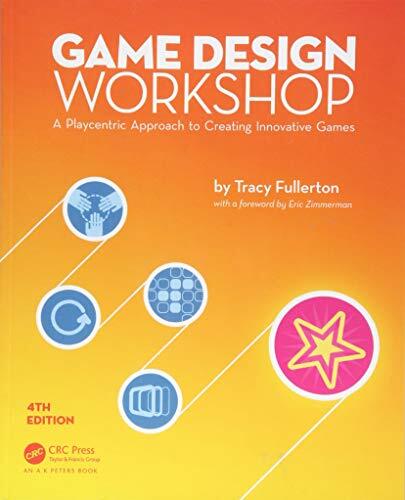 Game Design Workshop: A Playcentric Approach to Creating Innovative Games (Fourth Edition)
