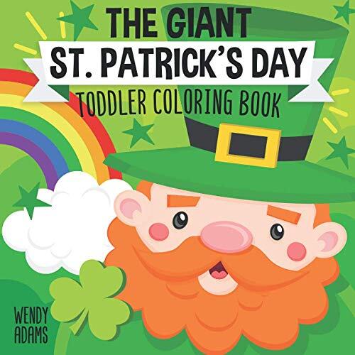 The Giant St. Patrick's Day Toddler Coloring Book: Cute and Simple Holiday Celebrating Coloring Pages For Children
